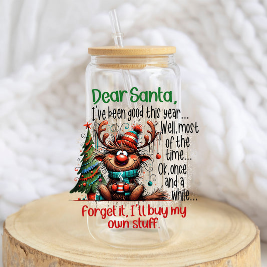 Dear Santa I'll Buy My Own Stuff design on a 16 oz glass tumbler