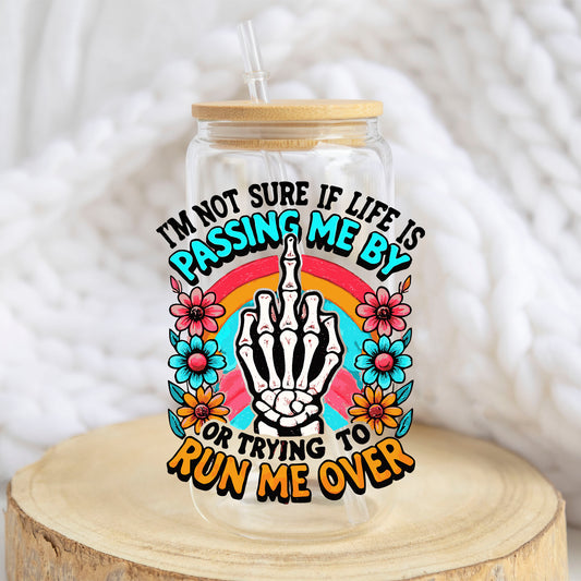Life Is Passing Me By design on a 16 oz glass tumbler