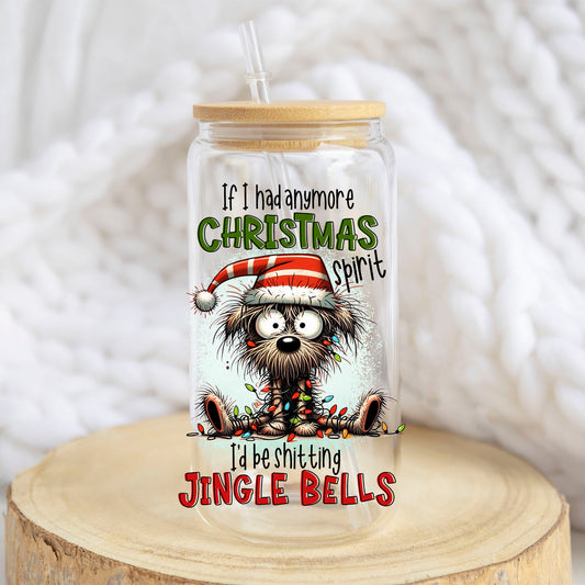 If I Had Anymore Christmas Spirit Dog design on a 16 oz glass tumbler