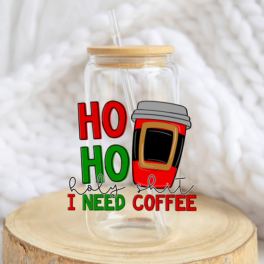 Ho Ho Holy Sh*t I Need Coffee design on a 16 oz glass tumbler