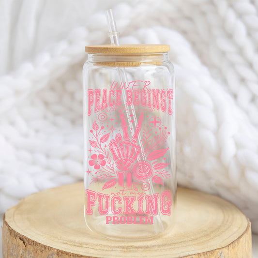 Inner Peace Is Not My Problem Pink design on a 16 oz glass tumbler