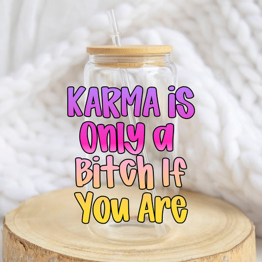 Karma Is Only a B*tch If You Are design on a 16 oz glass tumbler