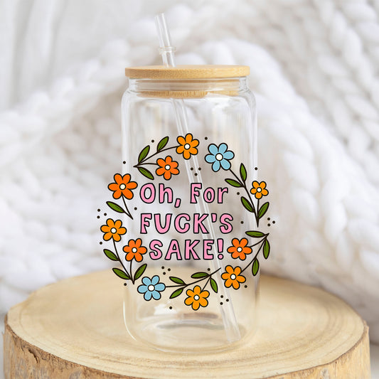 Oh for F*ck's Sake design on a 16 oz glass tumbler