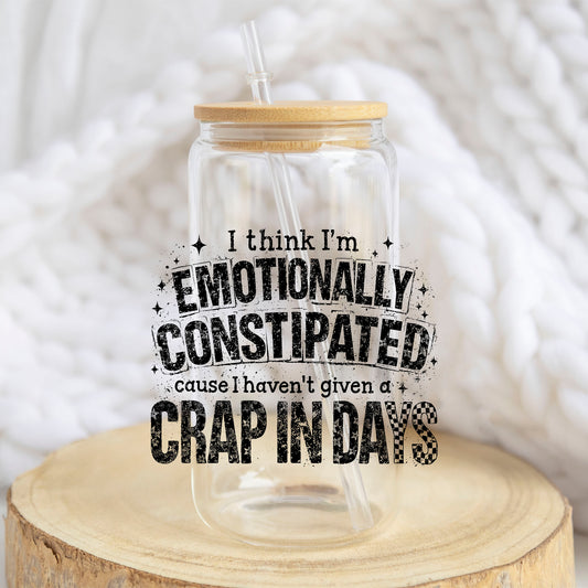 Emotionally Constipated design on a 16 oz glass tumbler