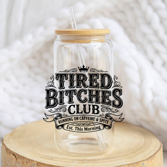 Tired B*tches Club design on a 16 oz glass tumbler