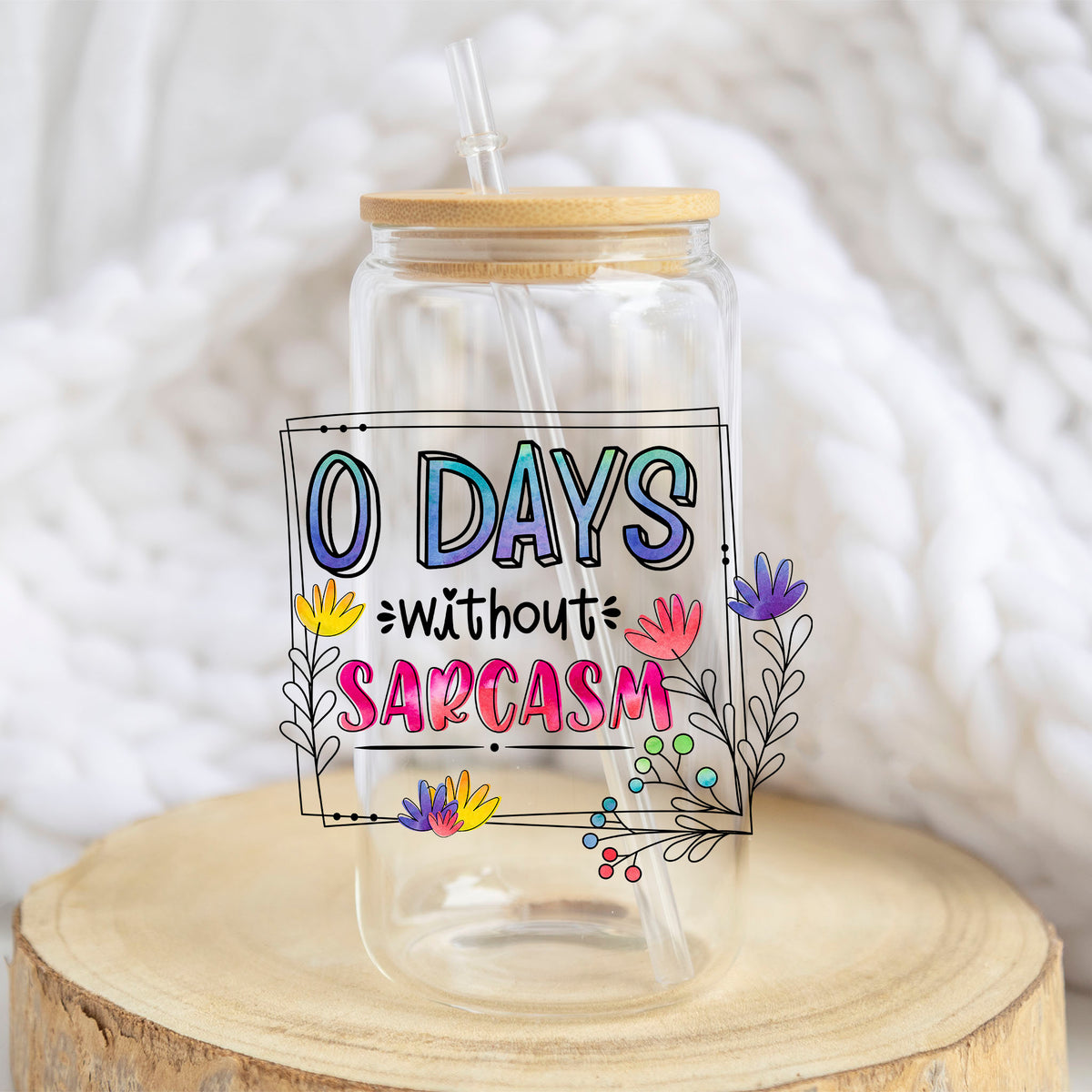 0 Days Without Sarcasm design on a 16 oz glass tumbler