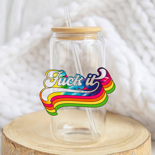 F*ck It Rainbow design on a 16 oz glass tumbler