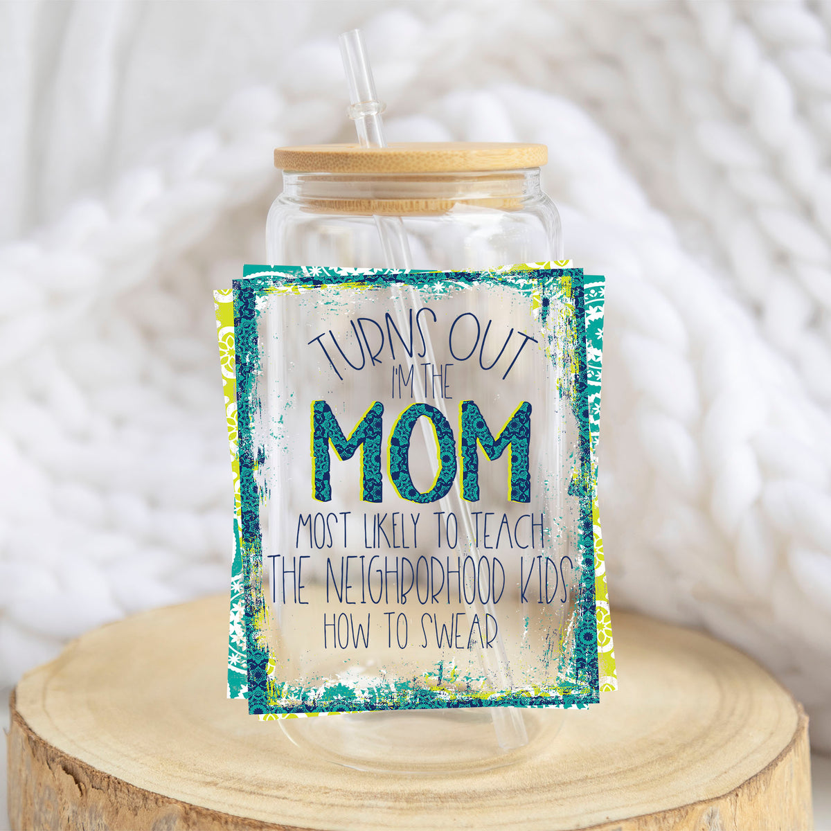 Turns Out I Am That Mom design on a 16 oz glass tumbler