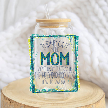 Turns Out I Am That Mom design on a 16 oz glass tumbler