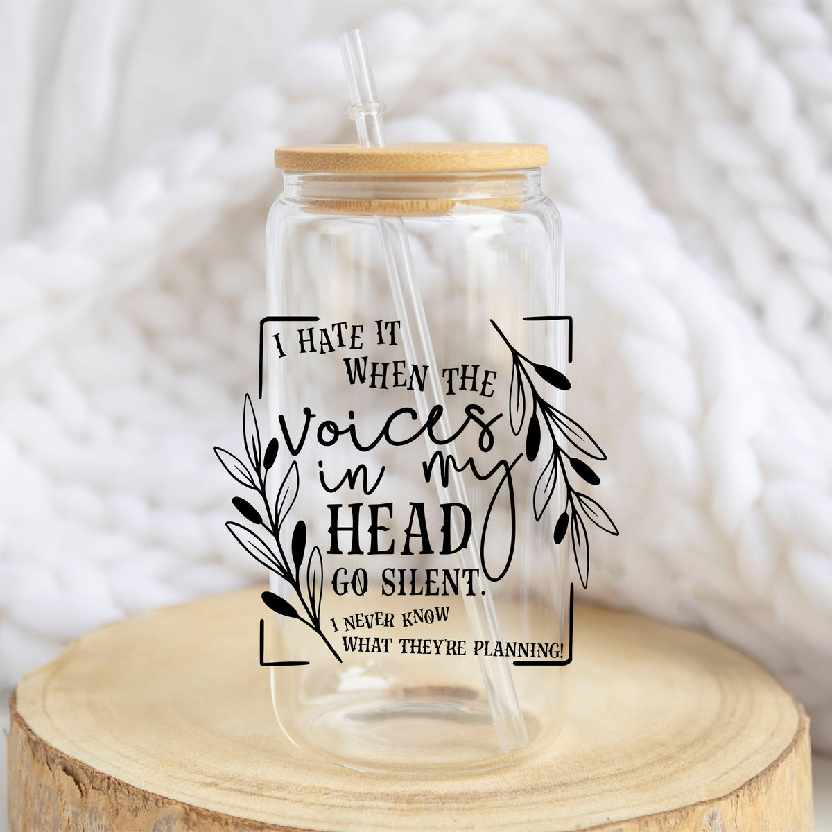 I Hate It When the Voices in My Head Go Silent design on a 16 oz glass tumbler