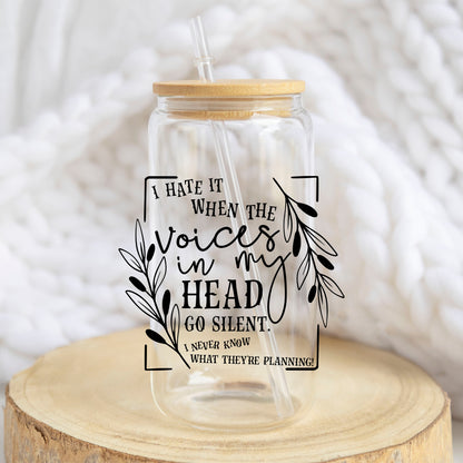 I Hate It When the Voices in My Head Go Silent design on a 16 oz glass tumbler
