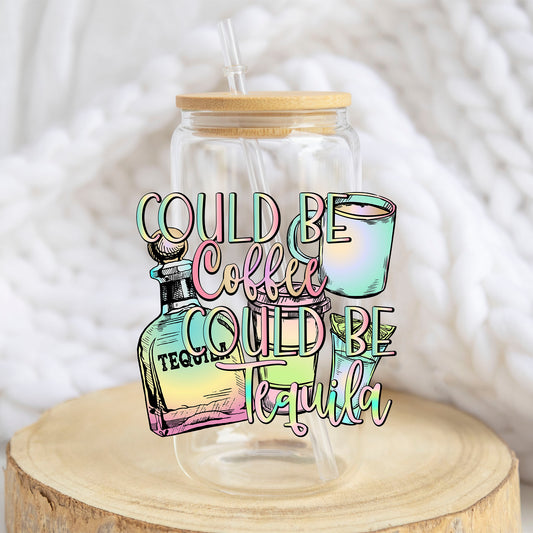 Could Be Coffee Could Be Tequila design on a 16 oz glass tumbler