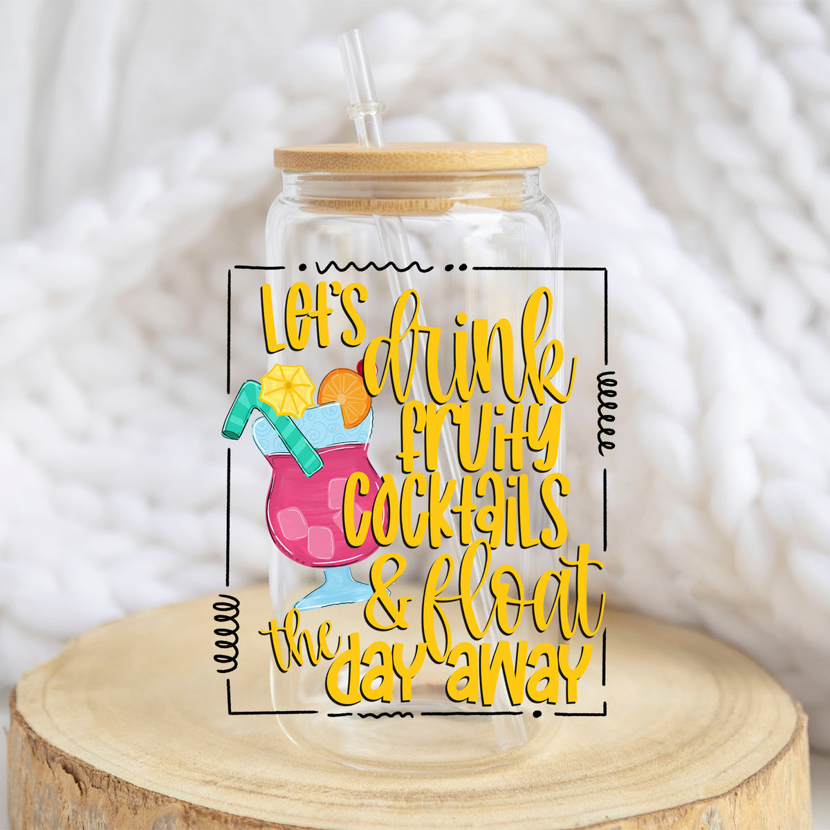 Let's Drink Fruity Cocktails and Float the Day Away design on a 16 oz glass tumbler