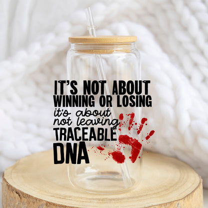 Not Leaving Traceable DNA design on a 16 oz glass tumbler