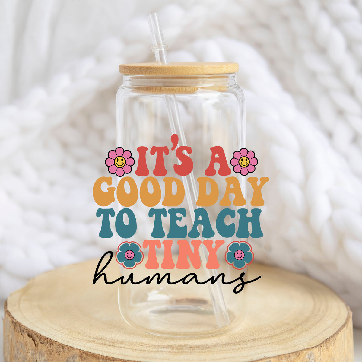 It's a Good Day to Teach Tiny Humans design on a 16 oz glass tumbler