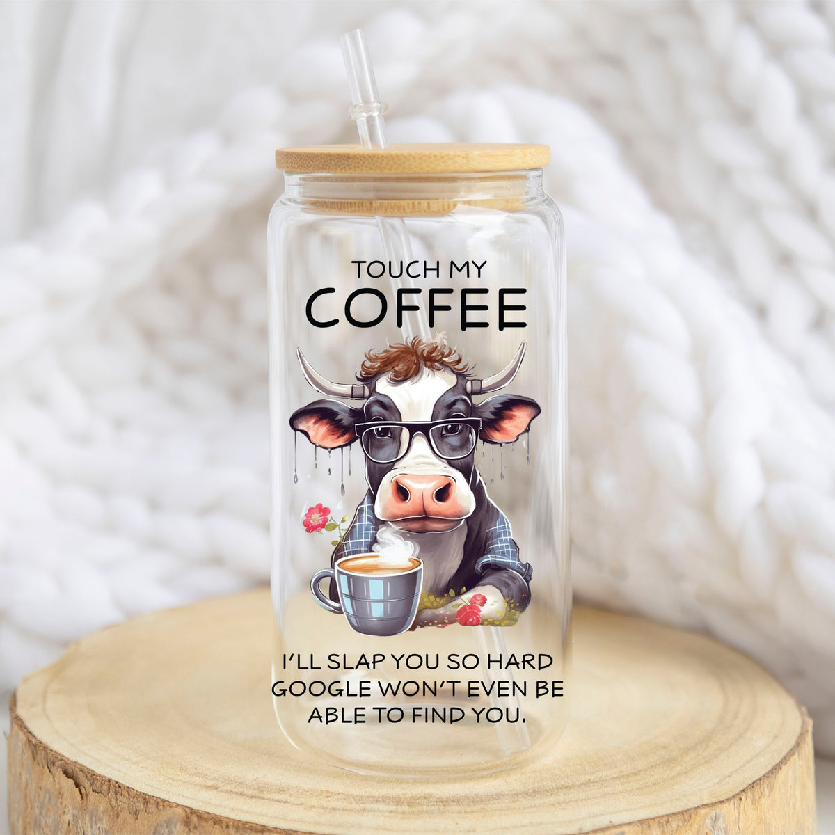 Touch My Coffee I'll Slap You design on a 16 oz glass tumbler