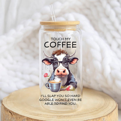 Touch My Coffee I'll Slap You design on a 16 oz glass tumbler