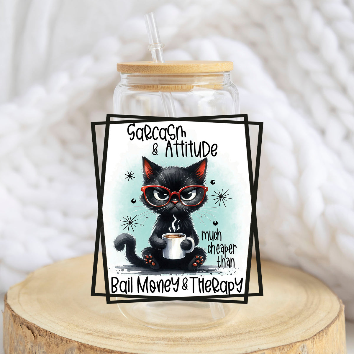 Sarcasm and Attitude Cat design on a 16 oz glass tumbler