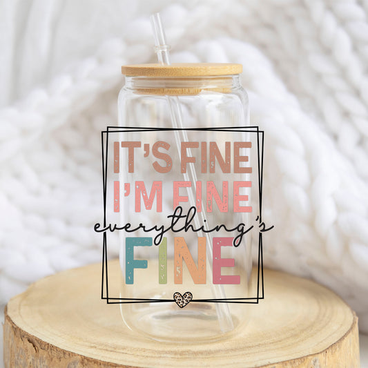 It's Fine I'm Fine Everything's Fine design on a 16 oz glass tumbler