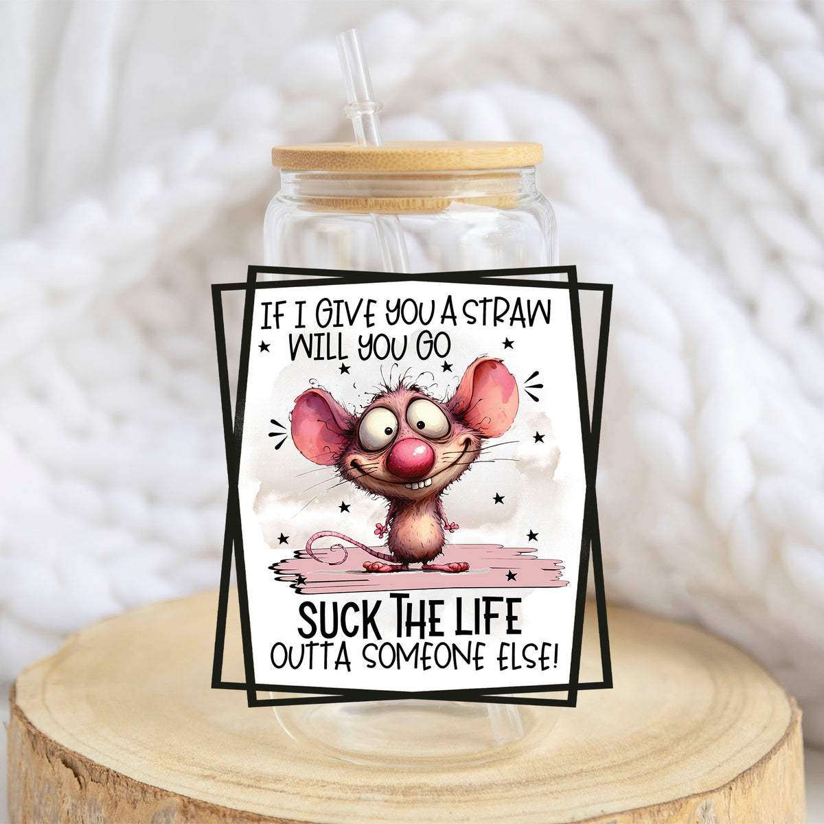 If I Give You a Straw design on a 16 oz glass tumbler