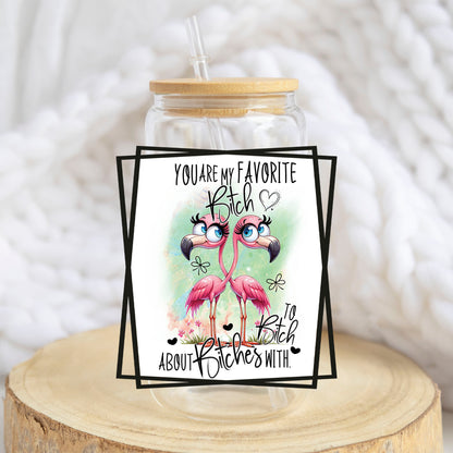You Are My Favorite B*tch design on a 16 oz glass tumbler