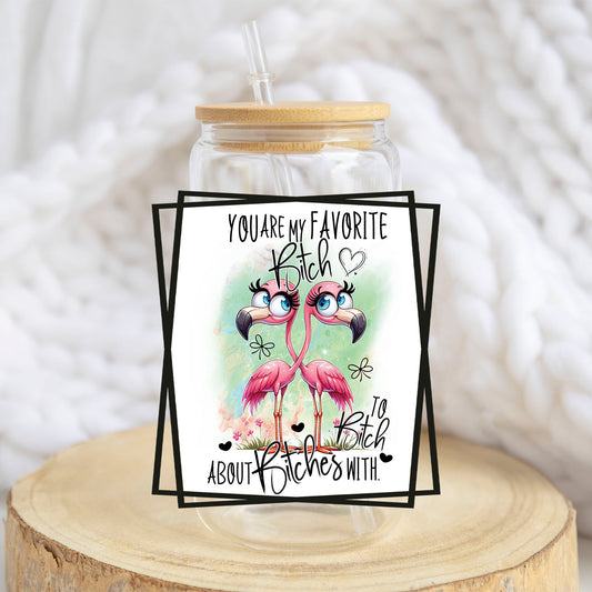 You Are My Favorite B*tch design on a 16 oz glass tumbler