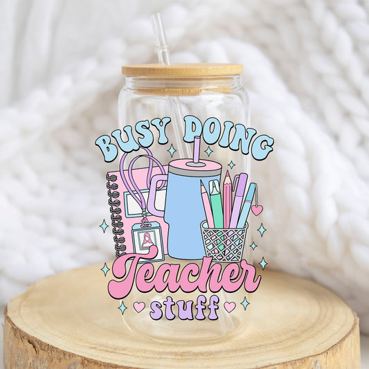 Busy Doing Teacher Stuff design on a 16 oz glass tumbler