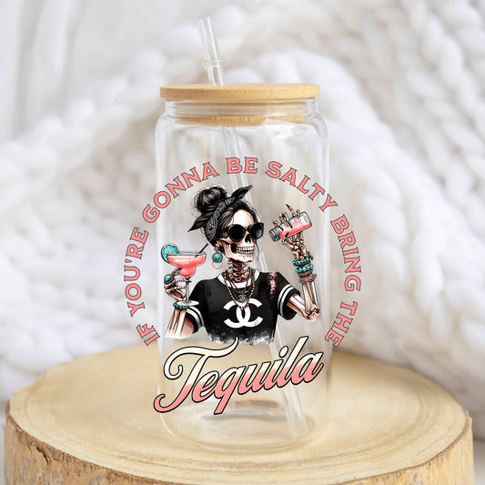 If You're Gonna Be Salty Bring the Tequila design on a 16 oz glass tumbler