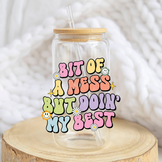 Bit of a Mess but Doin' My Best design on a 16 oz glass tumbler