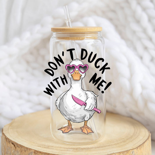 Do Not Duck With Me design on a 16 oz glass tumbler