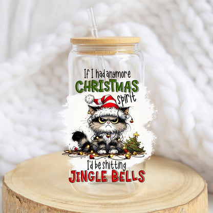 If I Had Anymore Christmas Spirit design on a 16 oz glass tumbler