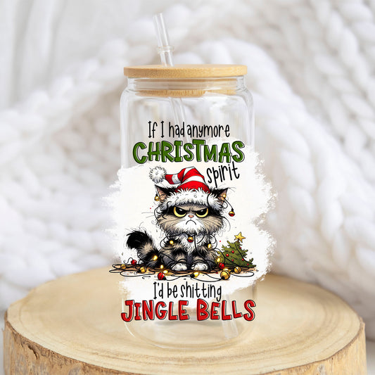 If I Had Anymore Christmas Spirit design on a 16 oz glass tumbler