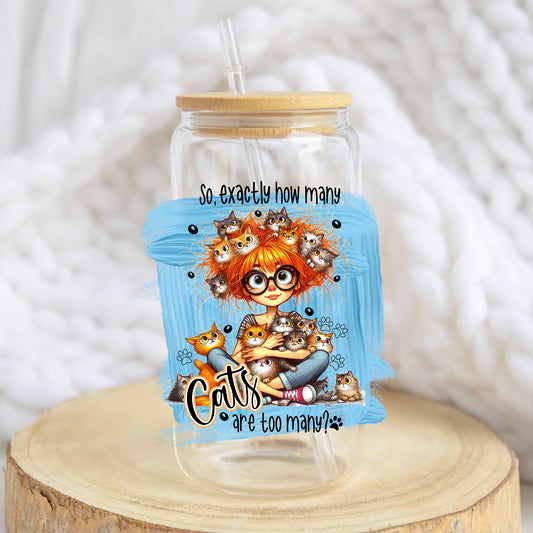 How Many Cats Are Too Many design on a 16 oz glass tumbler