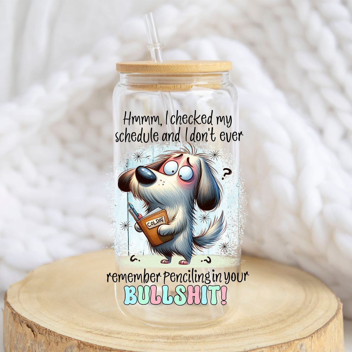 Checked My Schedule Dog design on a 16 oz glass tumbler