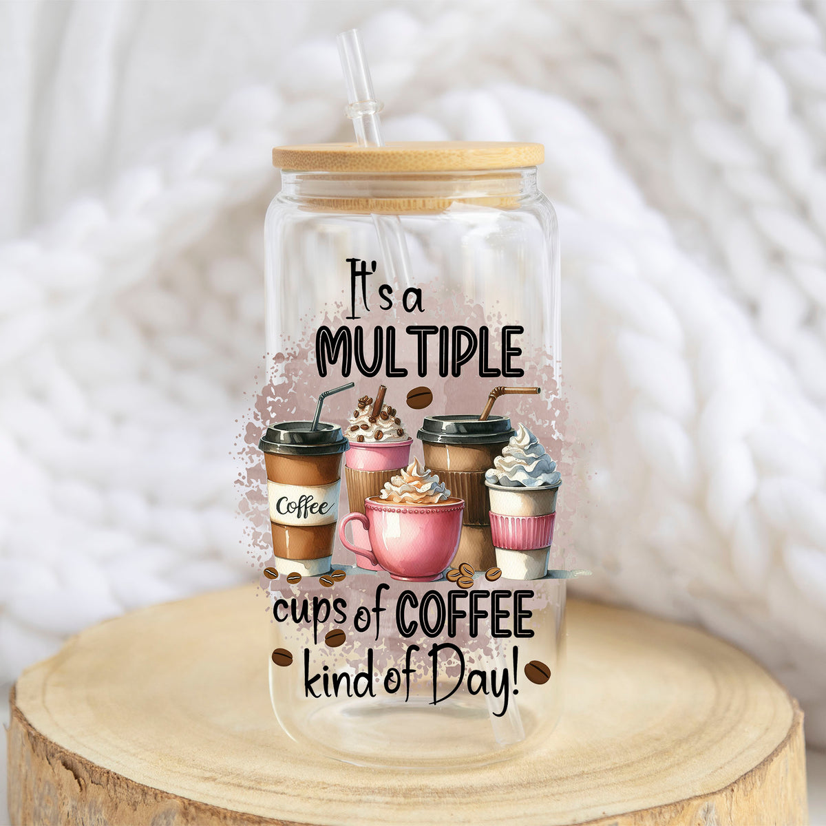 Multiple Cups of Coffee Kind of Day design on a 16 oz glass tumbler
