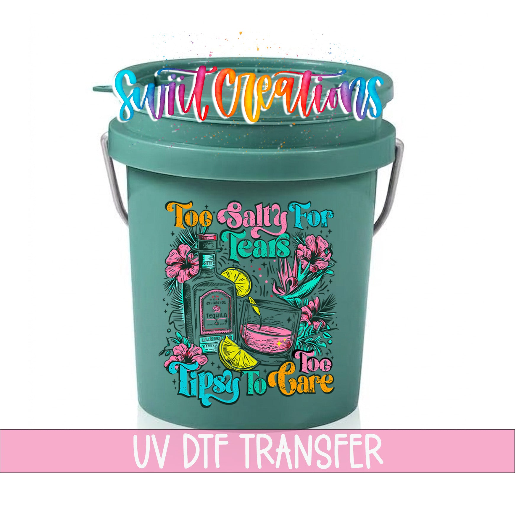 Too Salty for Tears Too Tipsy to Care Mini Bucket UV DTF Transfer with tequila bottle, cocktail, lime, tropical flowers, and colorful lettering close-up on a teal mini bucket against a white background