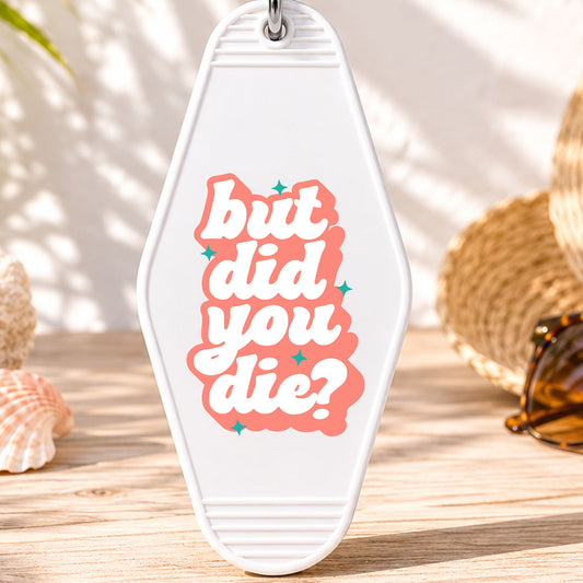But Did You Die UV DTF transfer on a white motel keychain with beach decor