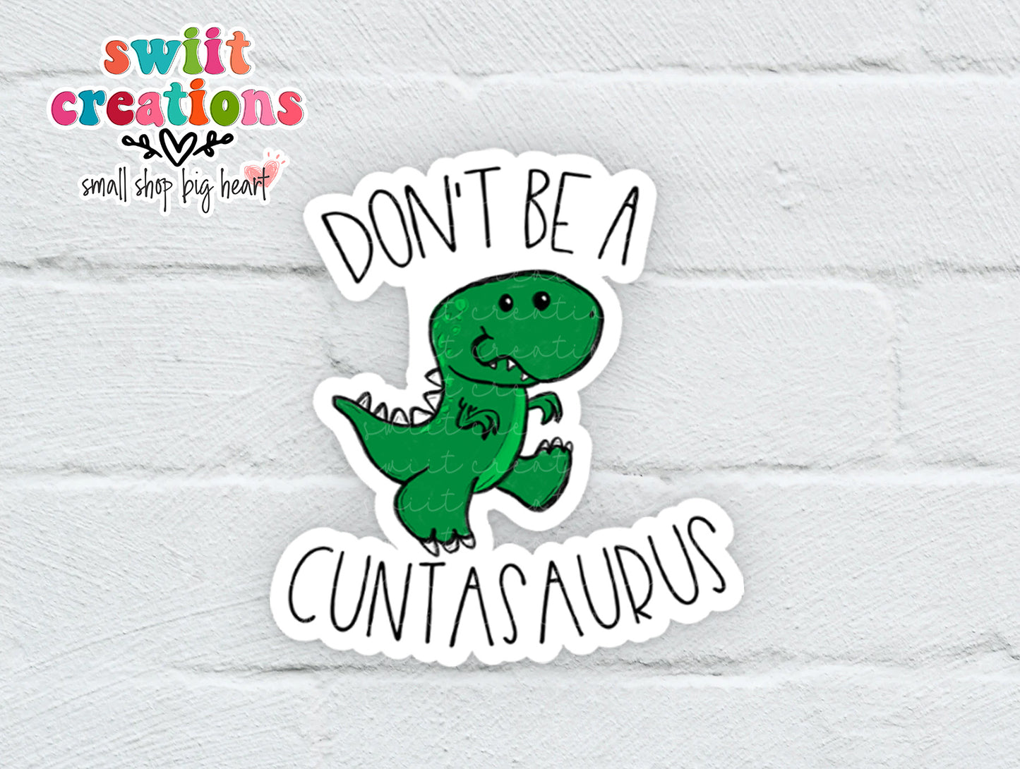 Don't Be A Cuntasaurus Waterproof Sticker (SS0011) | SCD011