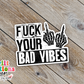 Fuck Your Bad Vibes Sticker (SS248) | SCD533