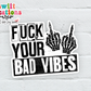 Fuck Your Bad Vibes Waterproof Sticker (SS248) | SCD533