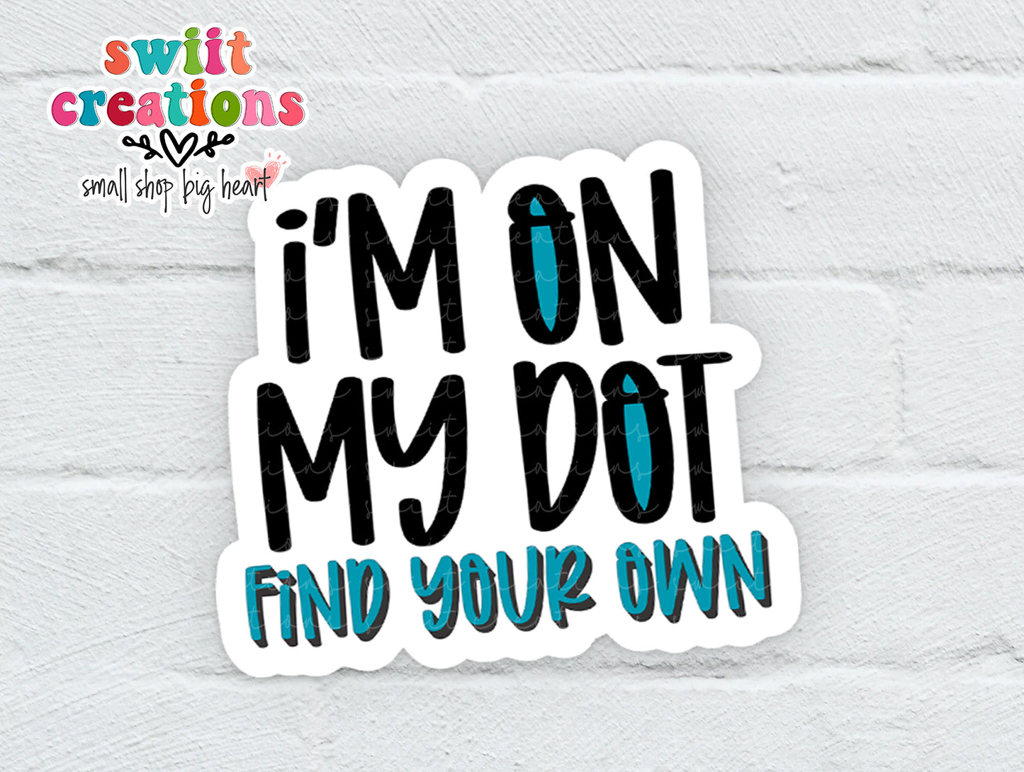 I'm On My Dot Find Your Own Waterproof Sticker (SS751)