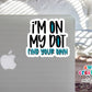 I'm On My Dot Find Your Own Waterproof Sticker (SS751)