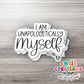 I Am Unapologetically Myself Waterproof Sticker (SS779)