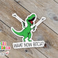 What Now Bitch Sticker Dinosaur Sticker (SS788) | SCD788
