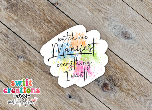 Watch Me Manifest Everything I Want Waterproof Sticker (SS808)