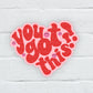 You Got This Heart Sticker (SS815)