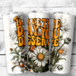 Have the Day You Deserve Tumbler (T500)