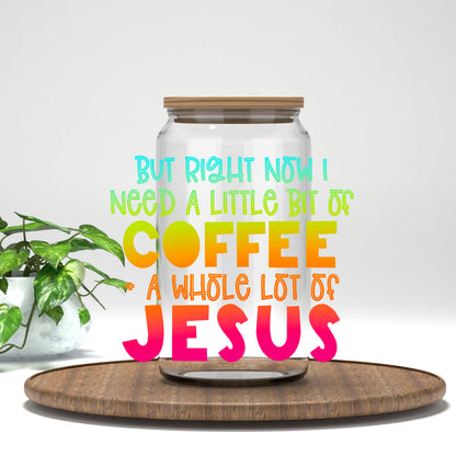 Coffee and a Whole Lot of Jesus UV DTF transfer on a clear glass can