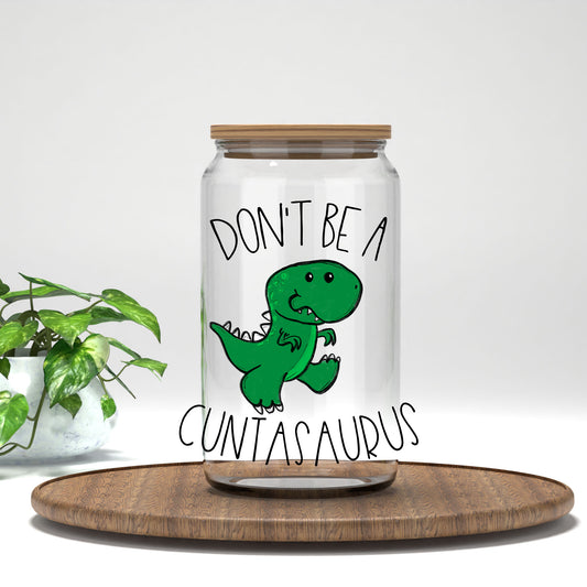 Don't Be a C*ntasaurus UV DTF transfer on a clear glass can