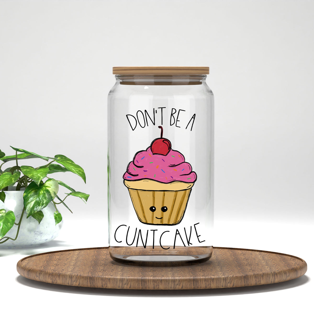 Don't Be a C*ntcake UV DTF transfer on a clear glass can